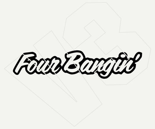 four bangin Vinyl Decal – Die Cut Car & Truck Window Sticker