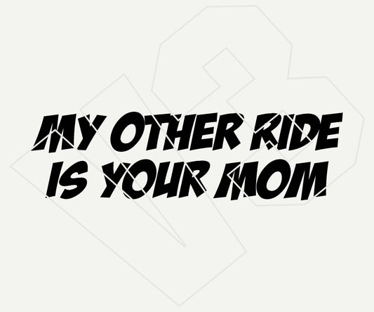 my other ride is your mom Vinyl Decal – Die Cut Car & Truck Window Sticker