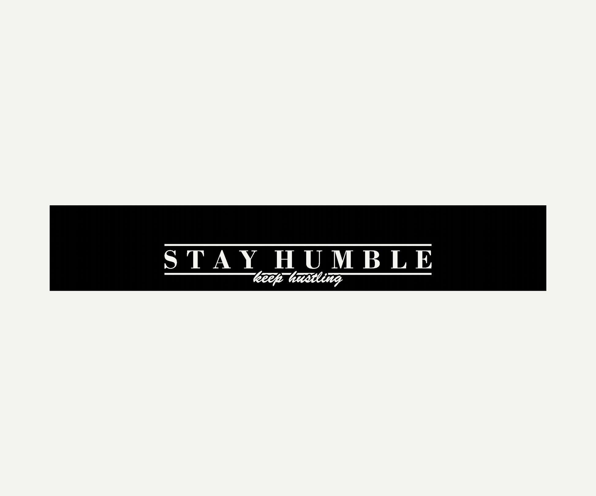 stay humble keep hustling  reverse cut vinyl windshield banner 60x10 universal fit
